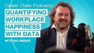 Career Chats Podcasts: Nic Marks: Can workplace happiness really be quantified with data?