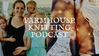 Farmhouse Knitting Podcast | Eat, Drink, & Be Cozy | S2E8