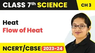 Flow of Heat - Heat | Class 7 - Science - Chapter 3