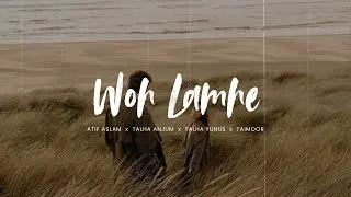 Woh Lamhe x Talha Anjum (Slowed + Reverb)  Atif Aslam x Talha Yunus x Taimoor Baig | Sad Lofi Mix
