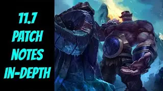 11.7 Patch Notes In-Depth -- League of Legends