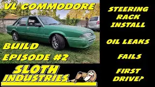 VL Commodore Build - Episode #2 - Steering rack install, oil leaks, first drive, fails & More!
