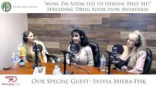 &ldquo;Mom, I&rsquo;m Addicted to Heroin, Help Me!&rdquo; Spreading Drug Addiction Awareness. Guest: Sylvia Miera-Fisk