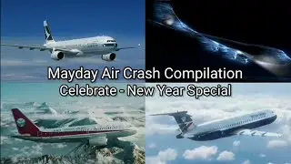 Mayday Air Crash Compilation | Celebrate - New Year Special 🎉