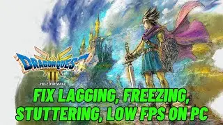 How To Fix DRAGON QUEST III HD-2D Remake Lagging, Freezing, Stuttering or Low FPS Drop Issue On PC