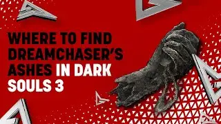 Where to Find Dreamchaser's Ashes in Dark Souls 3
