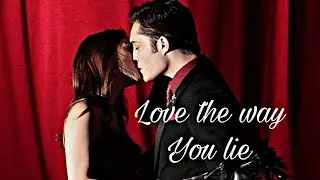 Blair & Chuck ~ Love The Way You Lie