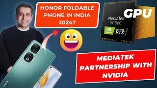 Honor Foldable Phone coming in india in 2024? | MediaTek partnership with NVIDIA For GPU
