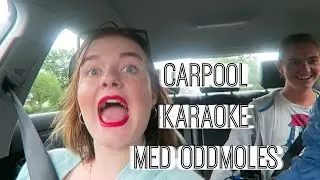 CARPOOL KARAOKE MED ODDMOLES