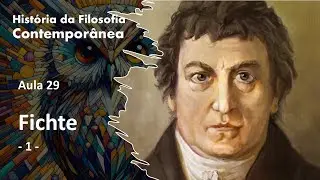 Filosofia Contemporânea - Aula 029 - FICHTE 1 - Prof. Rubens Godoy Sampaio PhD
