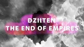 DziiTen - The End of Empires (Official Visualizer)