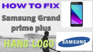 How to fix Samsung Grand Prime Plus Hang logo