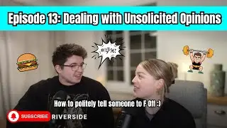 Episode 13 - Dealing with unsolicited opinions