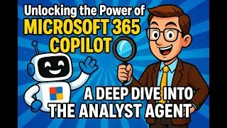 Unlocking the Power of Microsoft 365 Copilot: A Deep Dive into the Analyst Agent