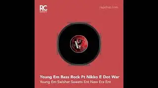 Young Em Bass Rock Swisher Sweets Ent New Era Ent.Prod Ft E Dot War Nikko