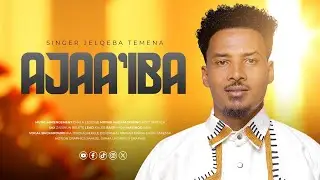Jelqeba Temena | AJAA'IBA |  New Afaan Oromo (Official Music Lyrics) 2025/2018