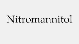 How to Pronounce Nitromannitol