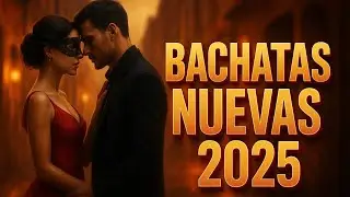 Bachata Rom&aacute;nticas 2025 💘 A Perfect Playlist of Passionate Latin Music for Lovers