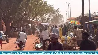 Gare routi&egrave;re de Mopti : Commandant Methe et Welle le G&eacute;nie interpellent les autorit&eacute;s