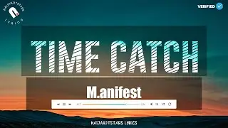 M.anifest - Time Catch Lyrics (Official Video)