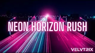 Neon Horizon Rush 🌌 – Velvtrix | Cyberpunk • Synthwave • Neon EDM