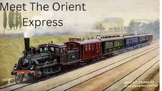 Luxury on Rails: Inside the History of the Orient Express