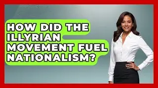 How Did The Illyrian Movement Fuel Nationalism? - TalkingSoutheastEurope