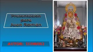 PLEGARIA A LA VIRGEN DEL ROCIO - JUAN ROMAN