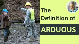 What is the Meaning & Definition of ARDUOUS? (Illustrated Example)