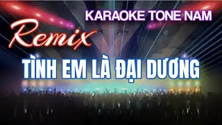 Karaoke Remix | Tình Em Là Đại Dương | Tông Nam