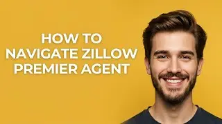 How to Navigate Zillow Premier Agent - GUIDE!