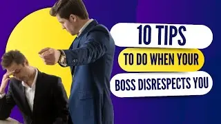 What To Do When Your Boss Disrespects You -10 Tips To Standup