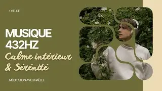 432 Hz S&eacute;r&eacute;nit&eacute; 🌿 | Musique relaxante 1h pour m&eacute;ditation et calme int&eacute;rieur