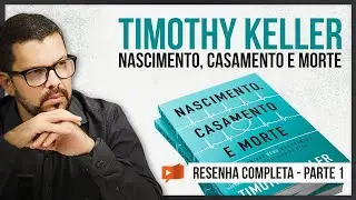 NASCIMENTO, CASAMENTO E MORTE - TIMOTHY KELLER | EP 2021-45