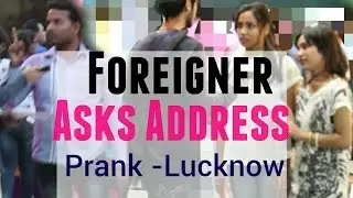 Foreigner Asks Address - PRANK In LUCKNOW - INDIA