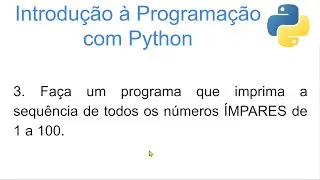 Lógica de Programação com Python. Resolução de exercício sobre estrutura de repetição (while ou for)