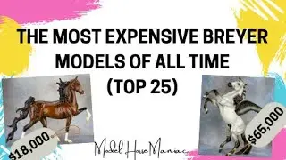 THE MOST EXPENSIVE BREYER MODEL HORSES OF ALL TIME (Top 25) - Breyerfest Auction Models