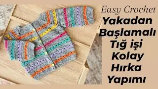 easy crochet YAKADAN BAŞLAMALI TIĞ İŞİ HIRKA YAPIMI KOLAY TIĞ İŞİ HIRKA TARİFİ crochet cardigan