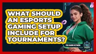 What Should An Esports Gaming Setup Include For Tournaments? - Pro Gaming Network