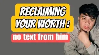 ⏺️RECLAIMING YOUR WORTH: no text from him // kuya mael
