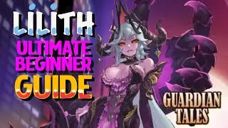 Guardian Tales | Lilith BEGINNER GUIDE with F2P teams, best accessories, advanced tips and more!