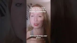 Discerning a toxic trauma bond from a healthy relationship