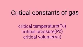 critical constant of gas and critical phenomenon: critical temperature, pressure, volume