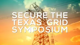 Secure Texas Power Grid Symposium