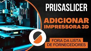 02 - ADICIONAR uma impressora 3D fora da lista de fornecedores do Prusa Slicer