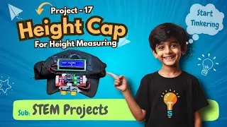 Project-17 HEIGHT MEASURING CAP Using TinkerSpace Brain Board | Ultrasonic Sensor & LCD Display