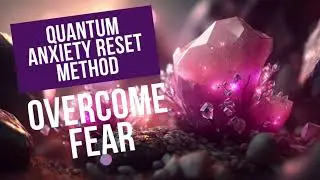 Hypnosis for Overcoming Fears, The Quantum Anxiety Reset Method