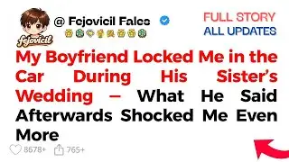 My Boyfriend Locked Me in the Car During His Sister's Wedding -What He Said Afterwards Shocked ...