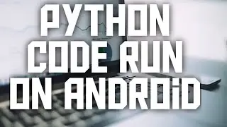 How to run PYTHON code on  mobile