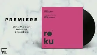 PREMIERE: Chriss V & Olart - Sapphire (Original Mix) [ROKU]